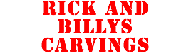 RICK AND BILLYS CARVINGS